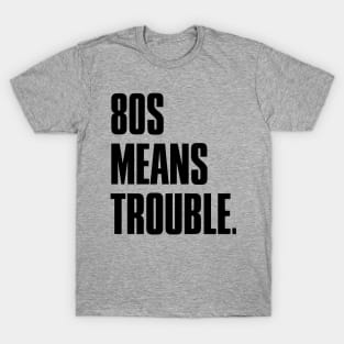 80s Means Trouble | The Last of Us | Joel and Ellie T-Shirt